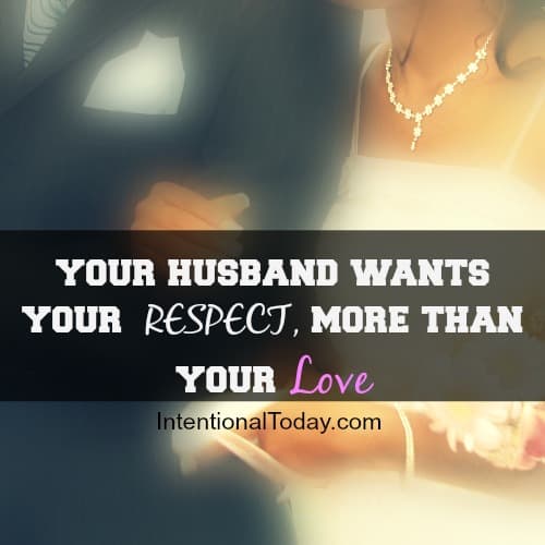 Your husband wants your respect more than your love